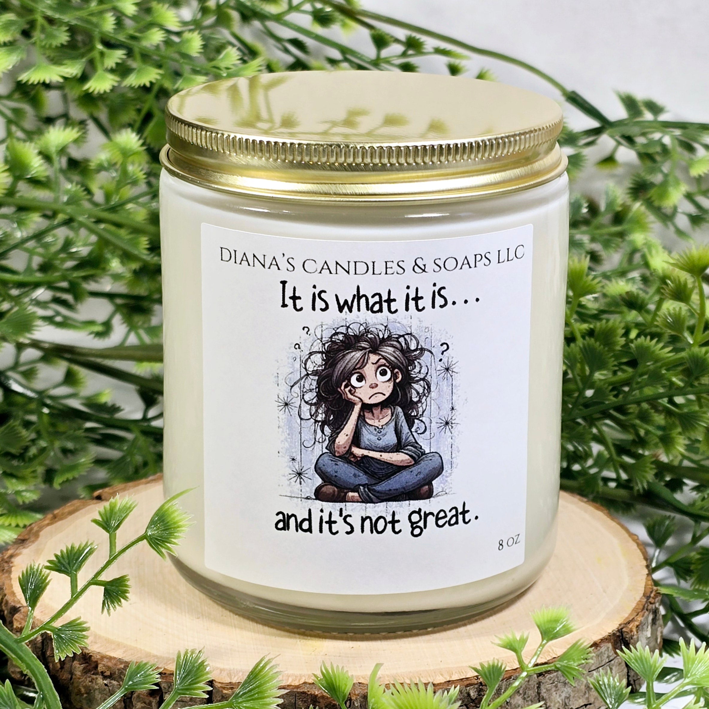 It is what it is Candle by Diana&