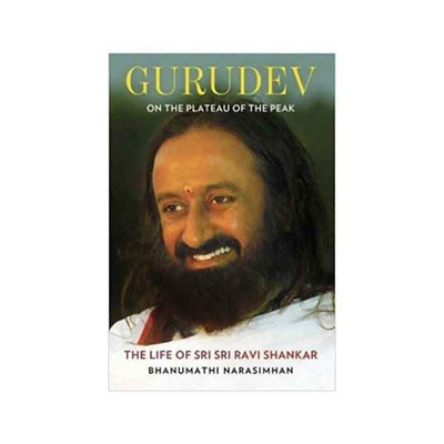 Sri Sri Tattva Gurudev On the Plateau of the Peak: The Life of Sri Sri Ravi Shankar